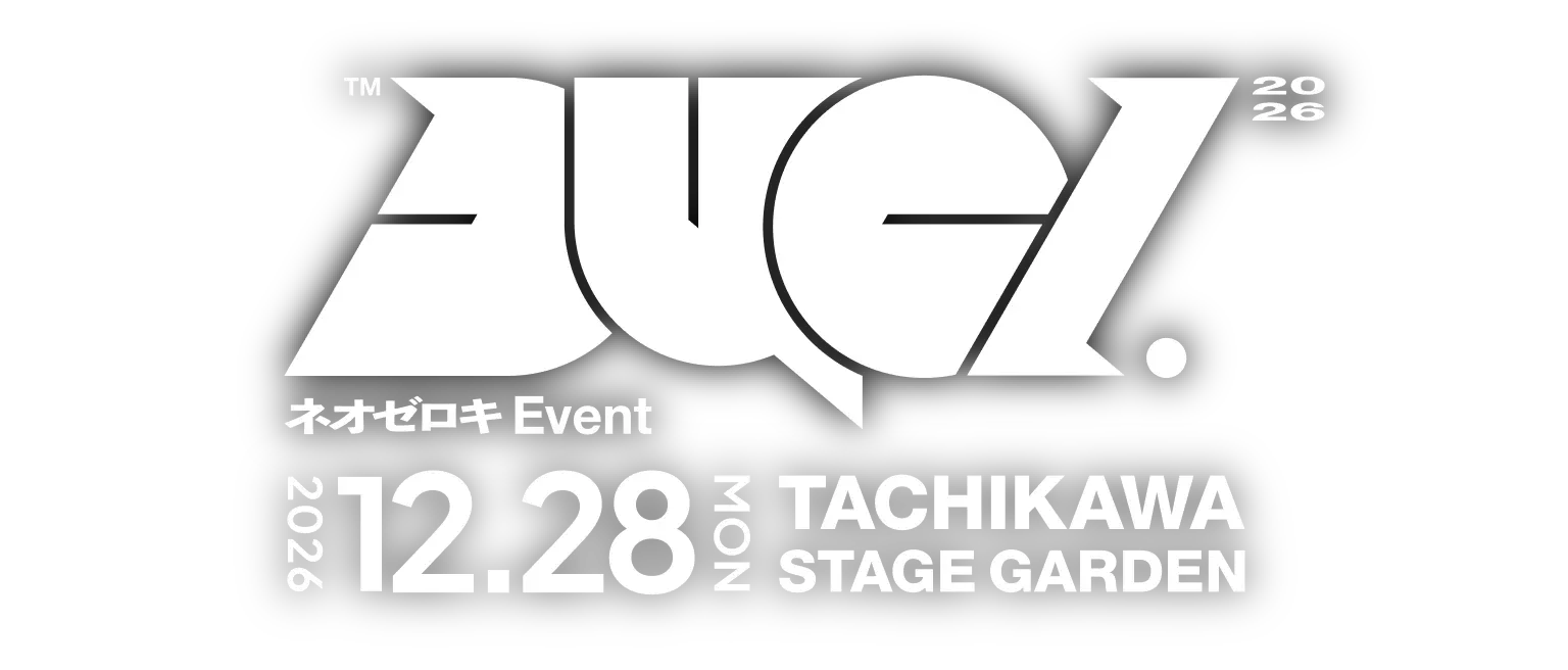 ネオゼロキ Event 2026「Duel」 2026.12.28 MON TACHIKAWA STAGE GARDEN